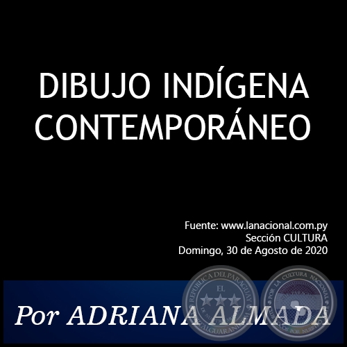  DIBUJO INDÍGENA CONTEMPORÁNEO - Por Adriana Almada - Domingo, 30 de Agosto de 2020